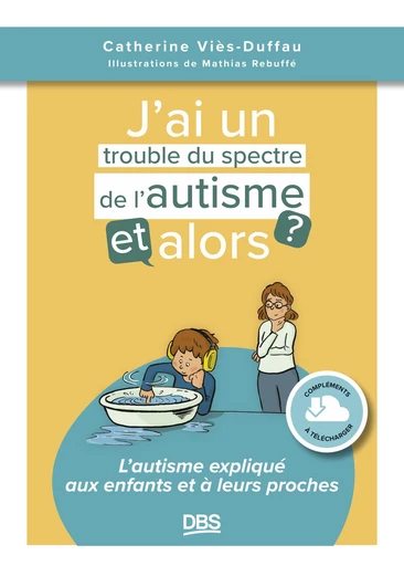 J’ai un trouble du spectre de l'autisme, et alors ? - Catherine Viès-Duffau - De Boeck Supérieur