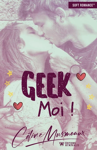 Geek Moi ! - Céline Musmeaux - Éditions Nymphalis