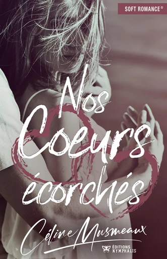 Nos cœurs écorchés - Céline Musmeaux - Éditions Nymphalis