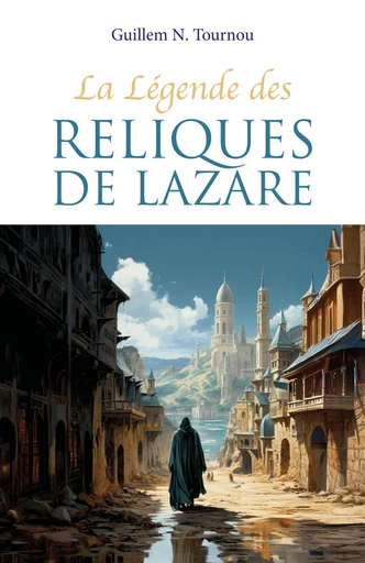 La Légende des reliques de Lazare - Guillem N. Tournou - Librinova