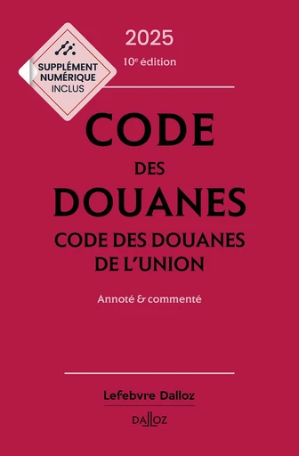 Code des douanes 2025, code des douanes de l'union annoté & commenté. 10e éd. (N) - Sébastien Jeannard, Eric Chevrier - Groupe Lefebvre Dalloz