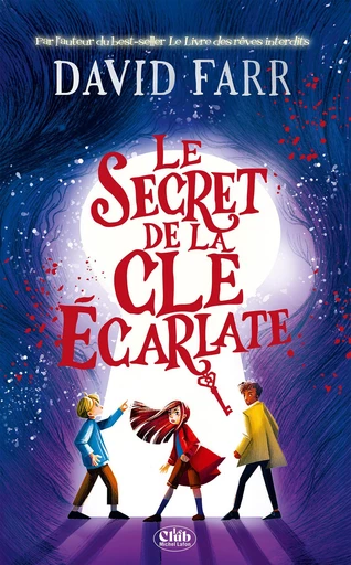 Le secret de la clé écarlate : Par l'auteur du roman jeunesse bestseller Le Livre des rêves interdits. Roman pour enfants à partir de 9 ans - David Farr - Michel Lafon