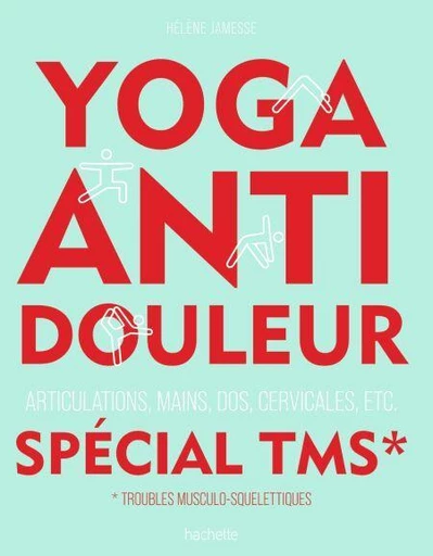 Yoga anti-douleur spécial TMS - Hélène Jamesse - Hachette Pratique