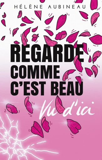 Regarde comme c’est beau vu d’ici - Hélène Aubineau - Librinova