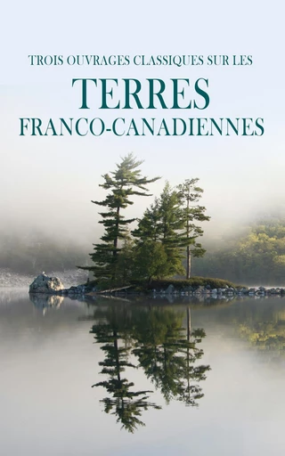 Trois Ouvrages Classiques sur les Terres Franco-Canadiennes - Louis Hémon, Philippe Panneton, Joseph Marmette - Éditions Omnibus Classiques