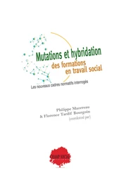 Mutations et hybridation des formations en travail social : les nouveaux cadres normatifs interrogés