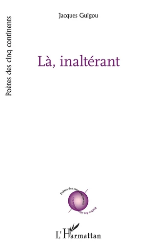 LÀ, INALTÉRANT - Jacques Guigou - Editions L'Harmattan