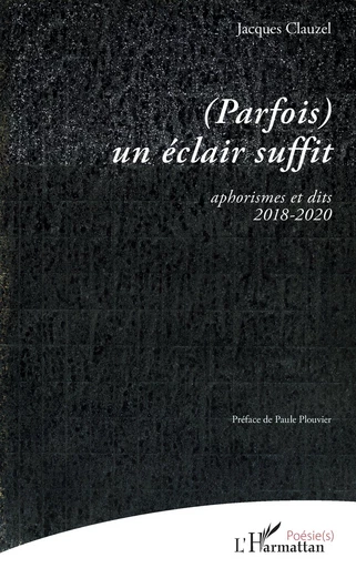 (Parfois) un éclair suffit - Jacques Clauzel - Editions L'Harmattan